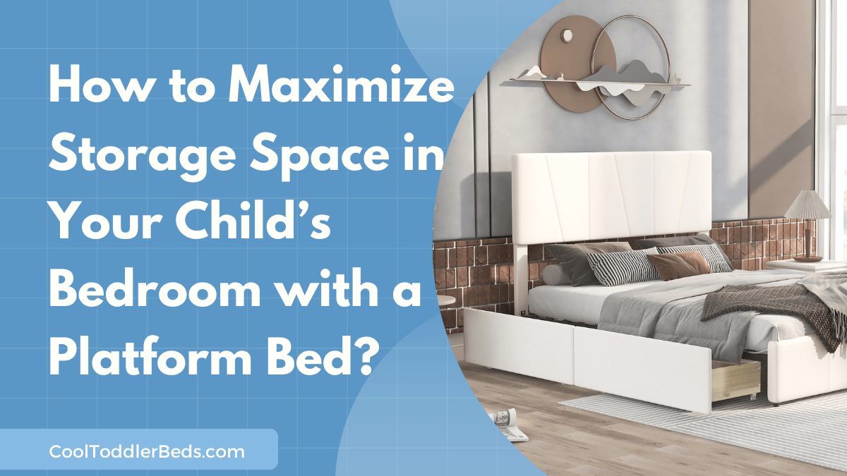 How to Maximize Storage Space in Your Child’s Bedroom with a Platform Bed?