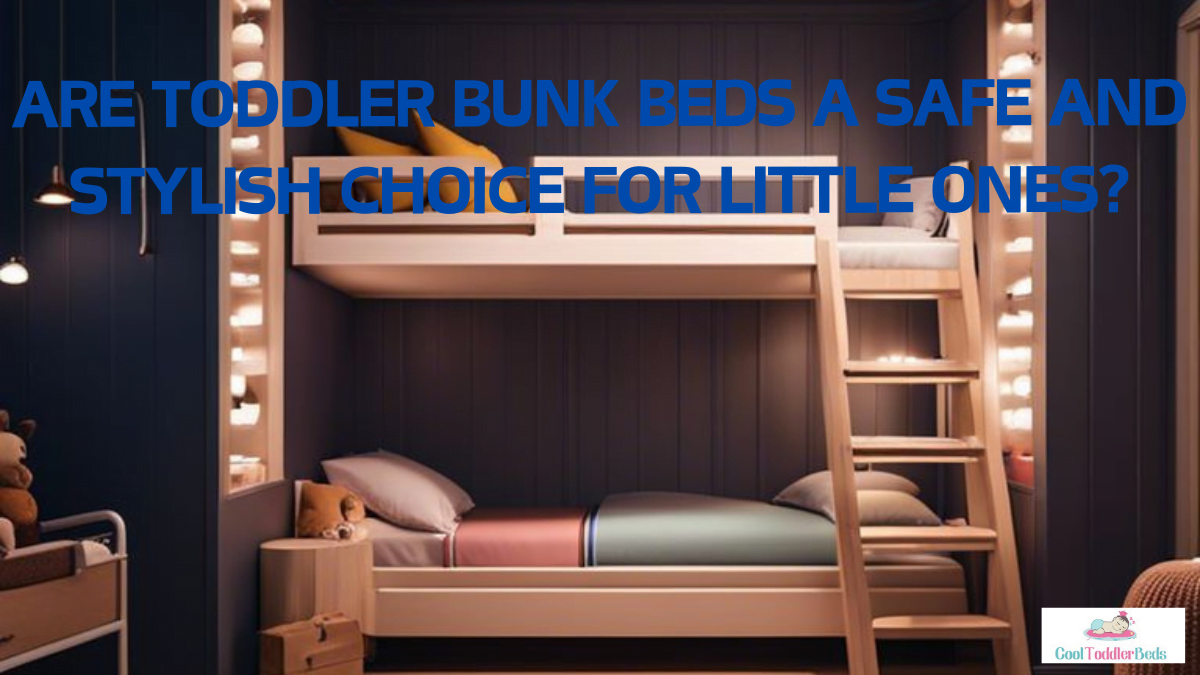 Are Toddler Bunk Beds A Safe And Stylish Choice For Little Ones