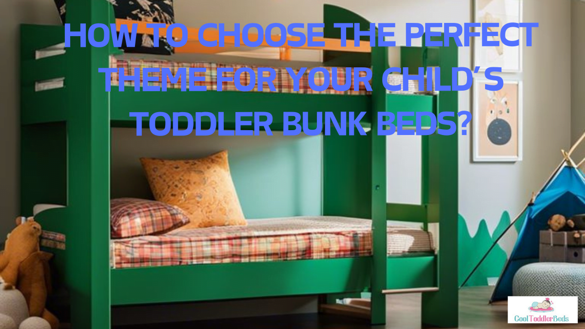How To Choose The Perfect Theme For Your Child’s Toddler Bunk Beds? 1 How To Choose The Perfect Theme For Your Child’s Toddler Bunk Beds