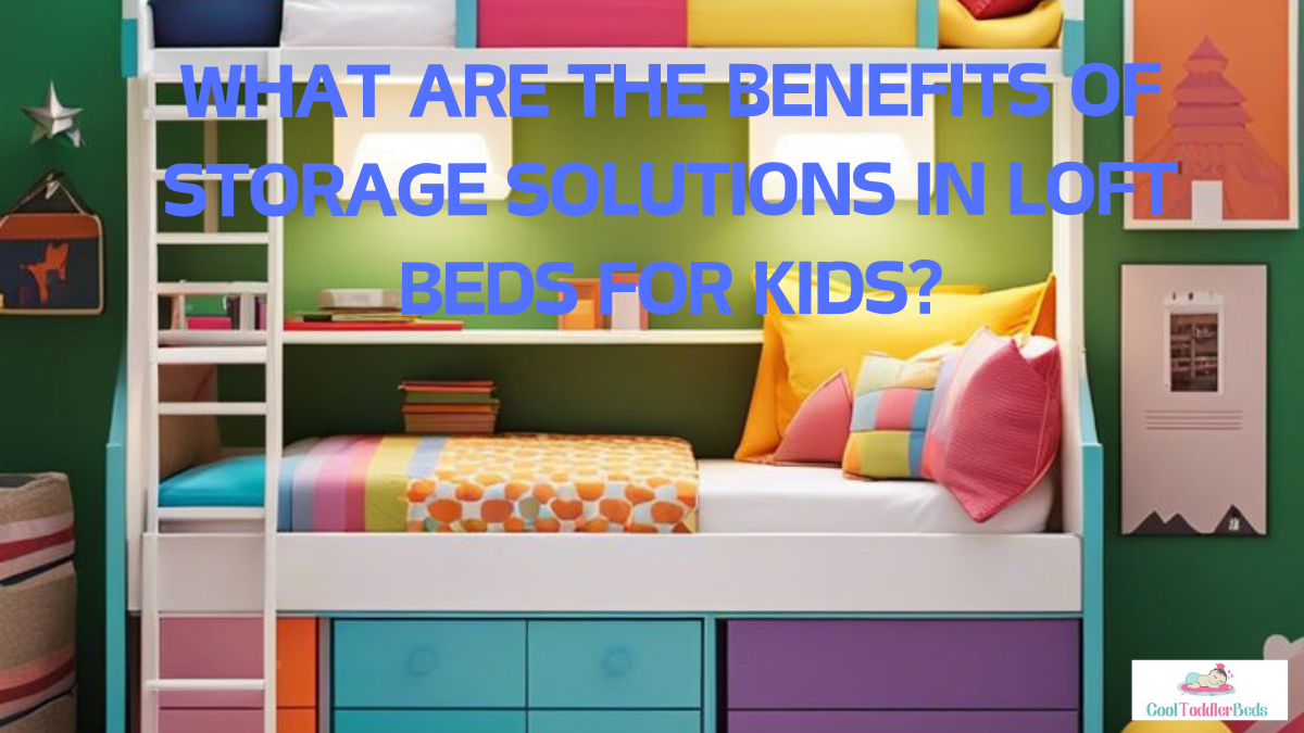 What Are The Benefits Of Storage Solutions In Loft Beds For Kids?