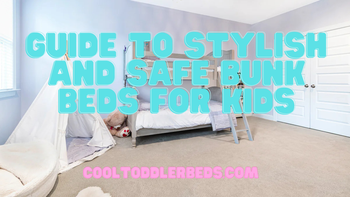 Guide to Stylish and Safe Bunk Beds for Kids
