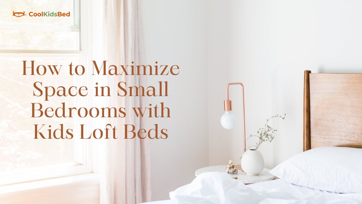 How to Maximize Space in Small Bedrooms with Kids Loft Beds