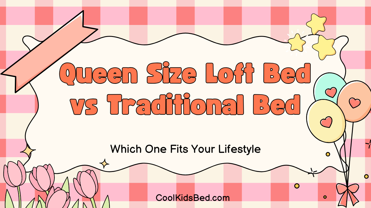 Queen Size Loft Bed vs Traditional Bed Which One Fits Your Lifestyle
