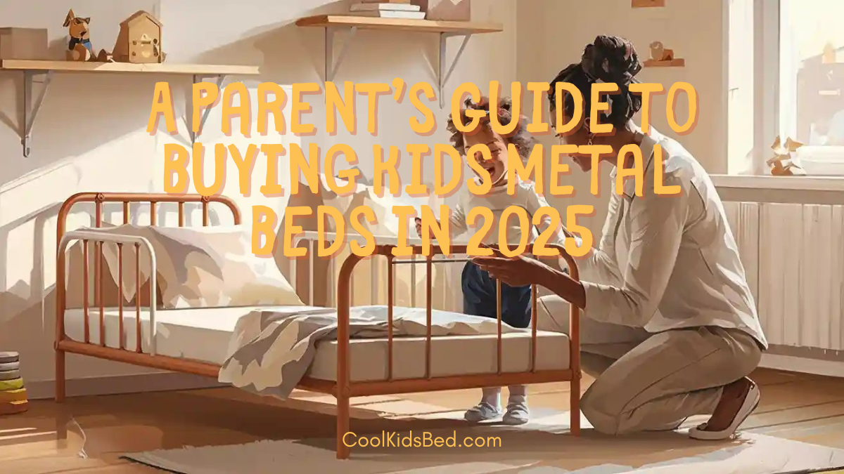 A Parents Guide to Buying Kids Metal Beds in 2025