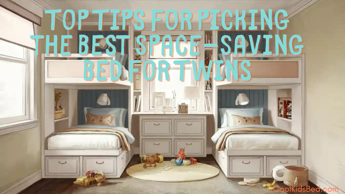 Top Tips for Picking the Best Space Saving Bed for Twins