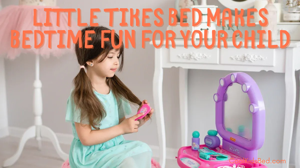 Little Tikes Bed Makes Bedtime Fun For Your Child 1 Little Tikes Bed Makes Bedtime Fun For Your Child